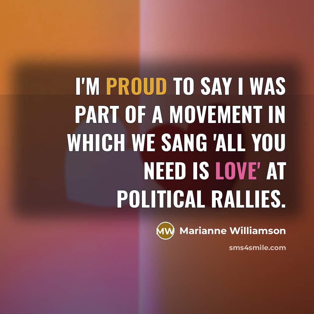 “I'm proud to say I was part of a movement…” quote by Marianne Williamson