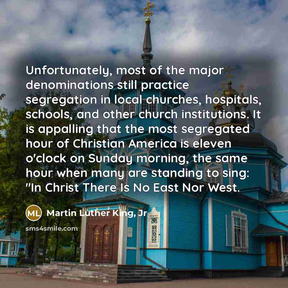 “Unfortunately, most of the major denominations still practice segregation in…” quote by Martin Luther King, Jr