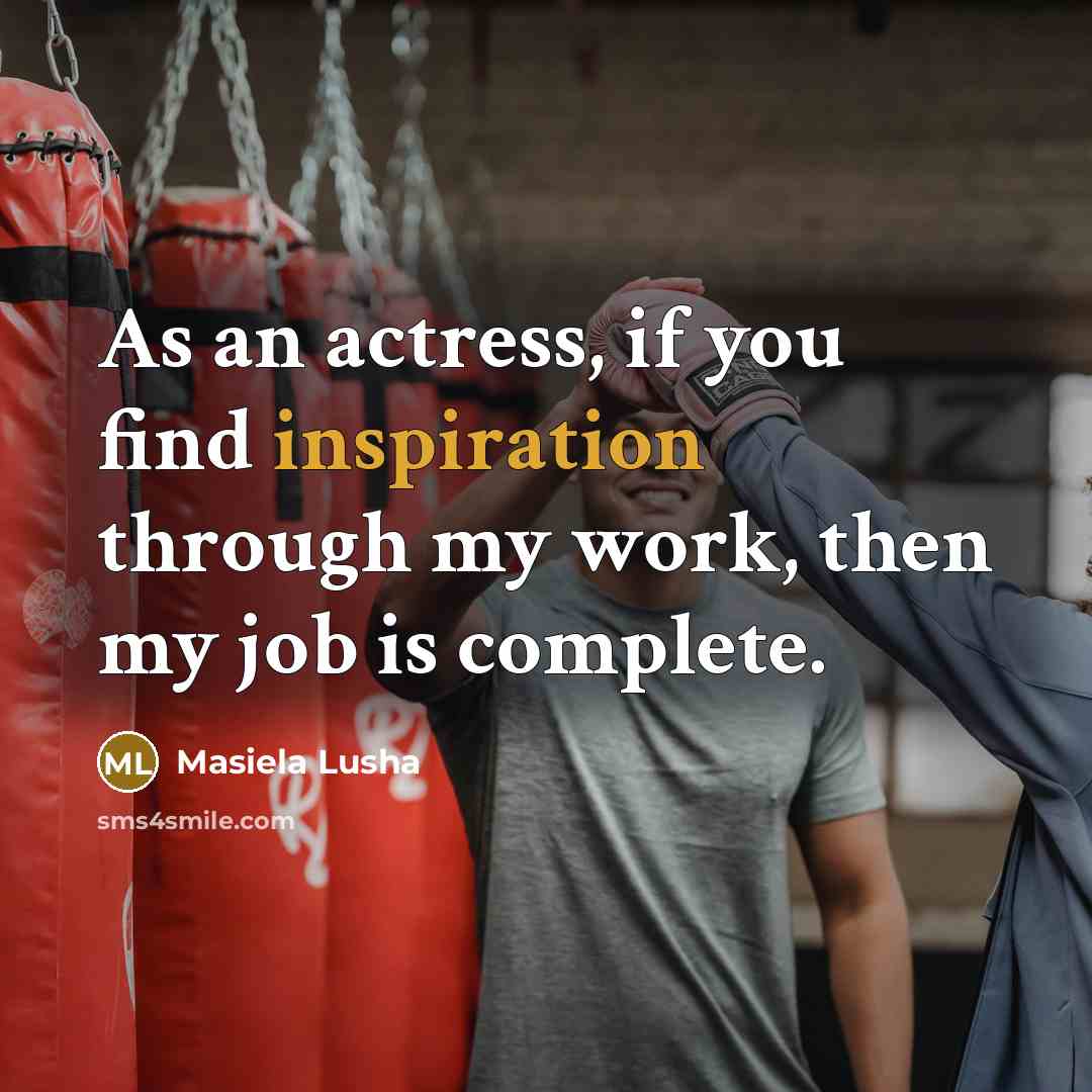 “As an actress, if you find inspiration through my work,…” quote by Masiela Lusha