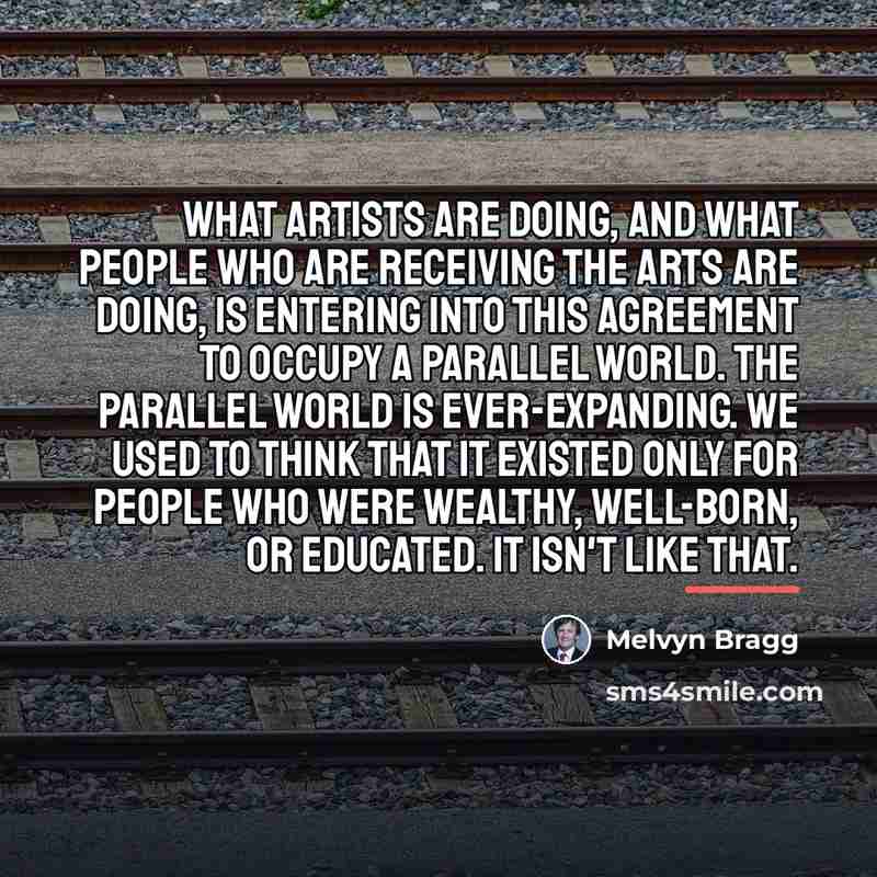 “What artists are doing, and what people who are receiving…” quote by Melvyn Bragg
