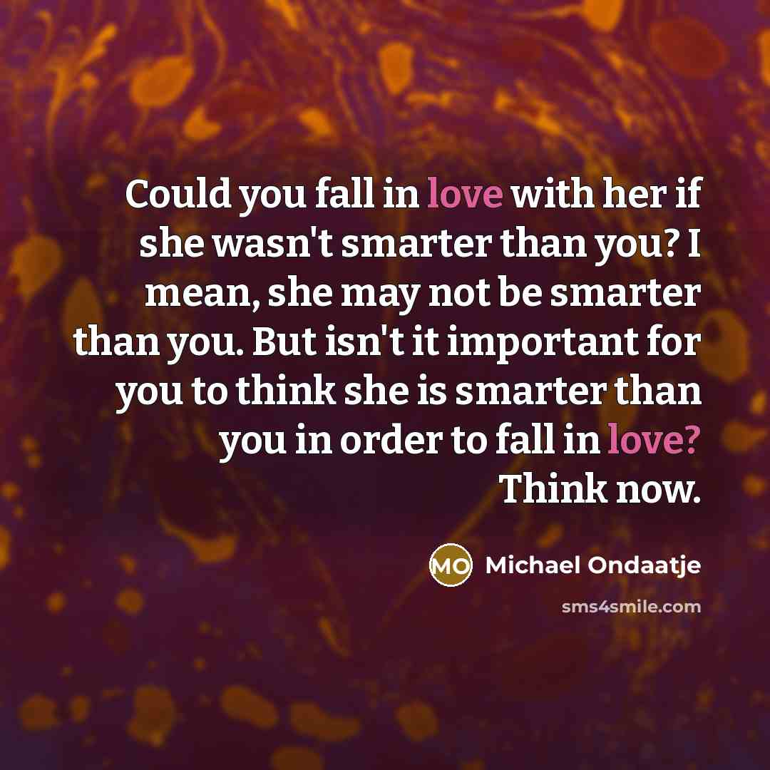 “Could you fall in love with her if she wasn't…” quote by Michael Ondaatje