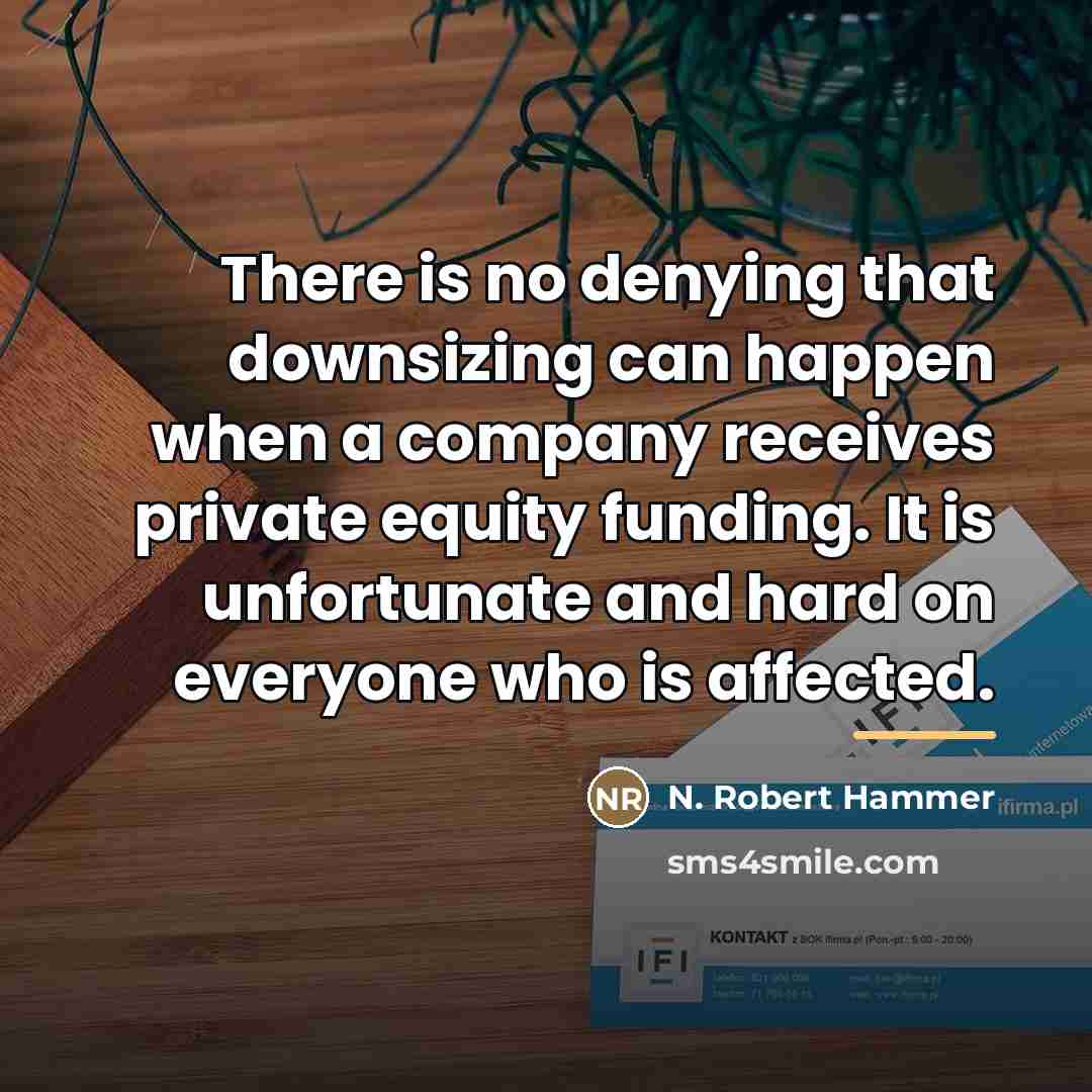 “There is no denying that downsizing can happen when a…” quote by N. Robert Hammer