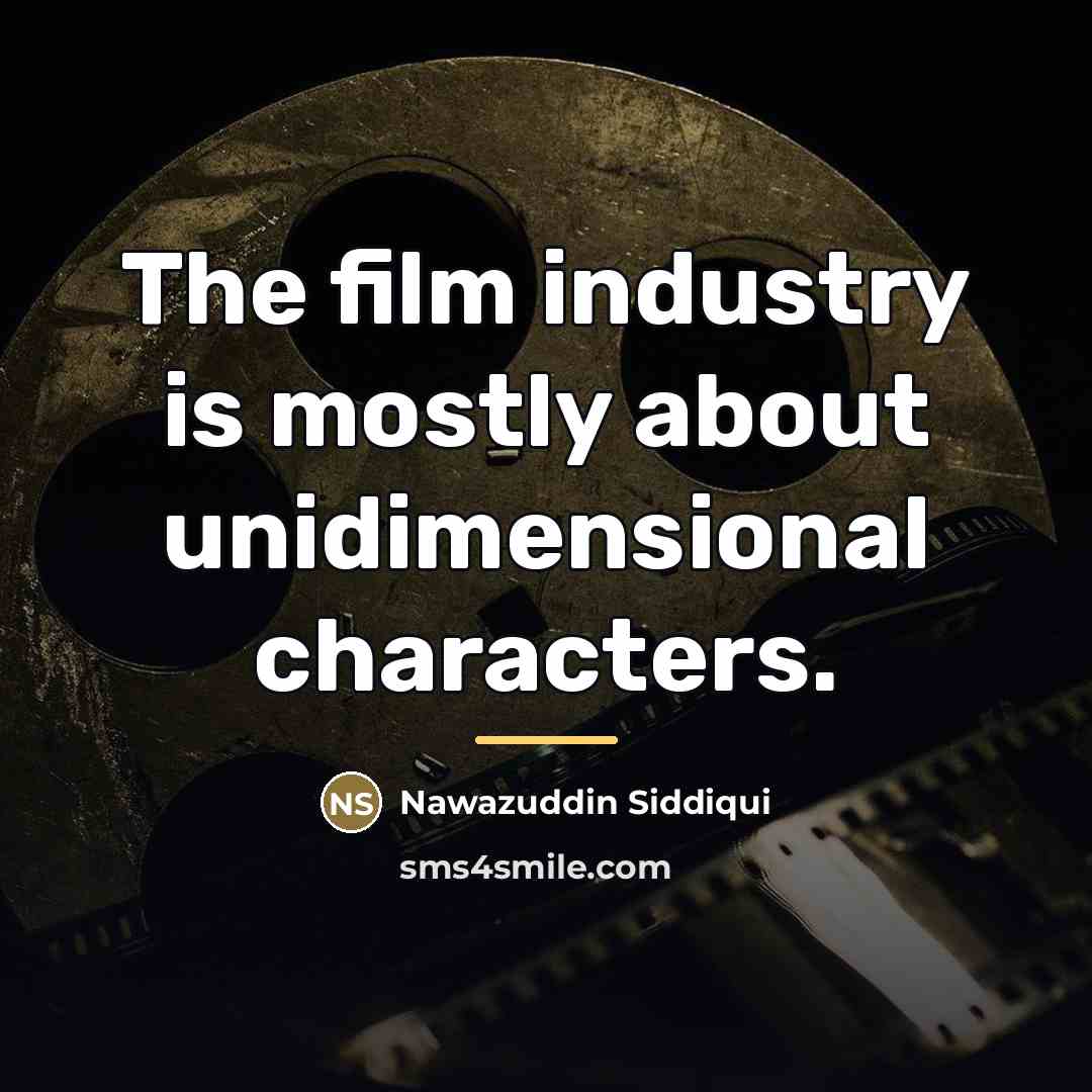 “The film industry is mostly about unidimensional characters.…” quote by Nawazuddin Siddiqui