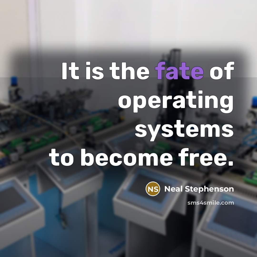 “It is the fate of operating systems to become free.…” quote by Neal Stephenson