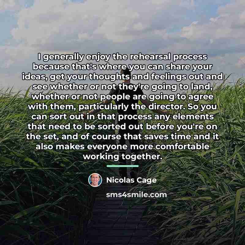 “I generally enjoy the rehearsal process because that's where you…” quote by Nicolas Cage