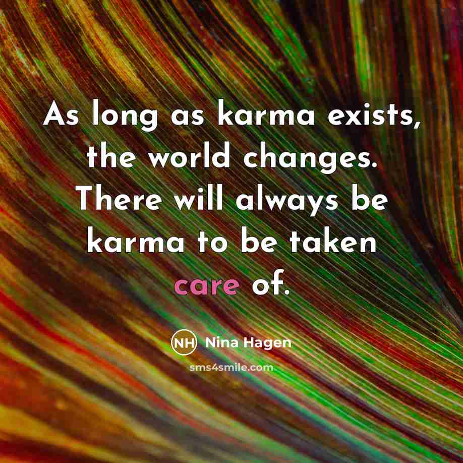 “As long as karma exists, the world changes. There will…” quote by Nina Hagen