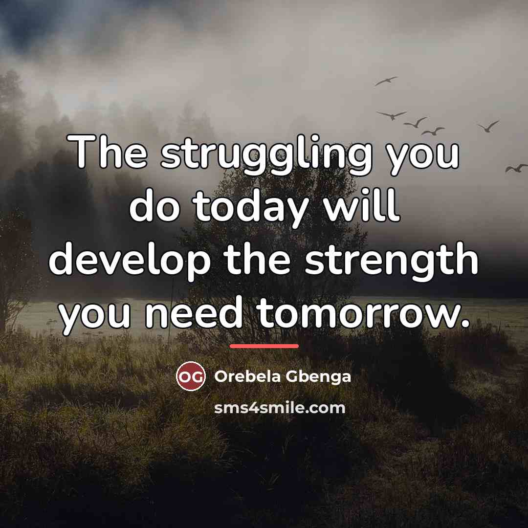“The struggling you do today will develop the strength you…” quote by Orebela Gbenga