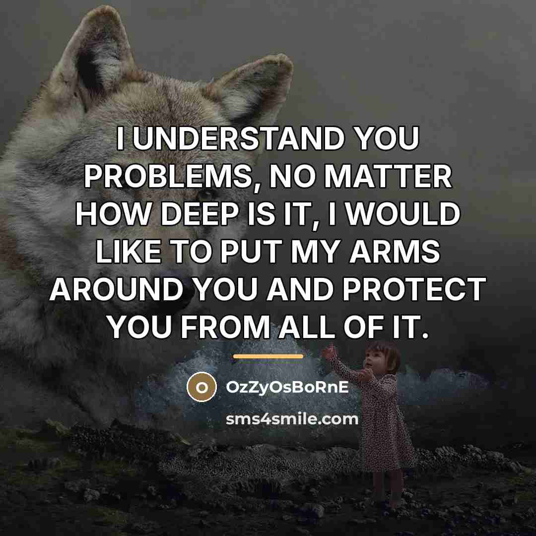 “I UNDERSTAND YOU PROBLEMS, NO MATTER HOW DEEP IS IT,…” quote by OzZyOsBoRnE