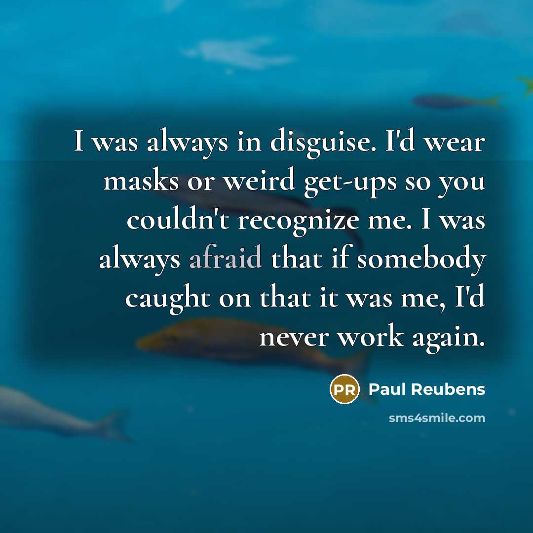 “I was always in disguise. I'd wear masks or weird…” quote by Paul Reubens