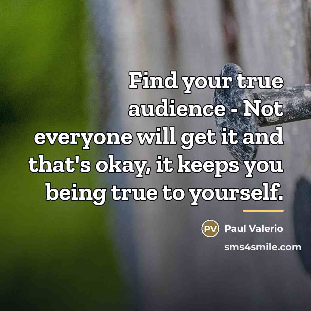 “Find your true audience - Not everyone will get it…” quote by Paul Valerio