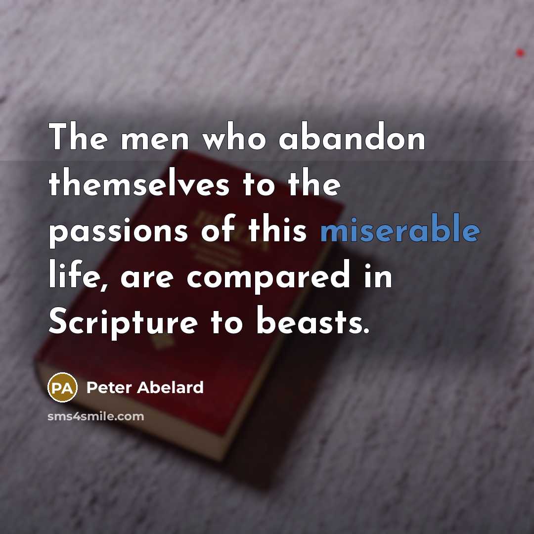 “The men who abandon themselves to the passions of this…” quote by Peter Abelard