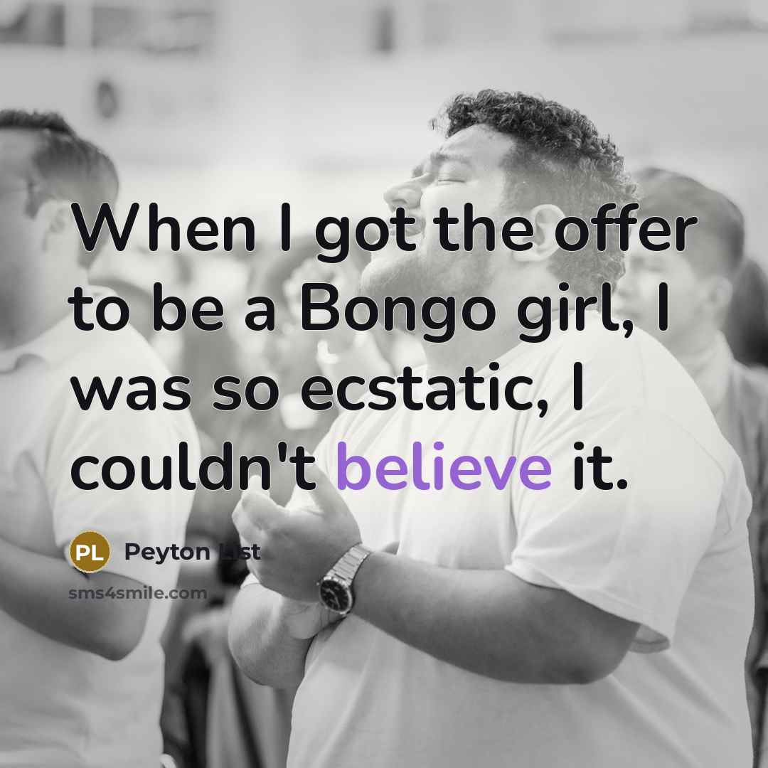 “When I got the offer to be a Bongo girl,…” quote by Peyton List