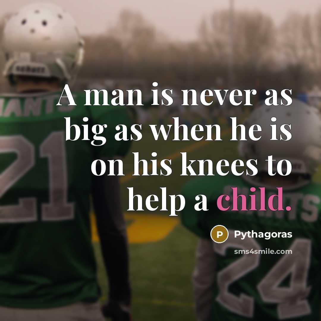 “A man is never as big as when he is…” quote by Pythagoras