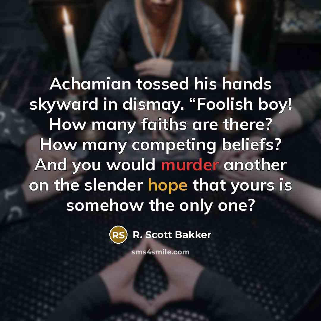 “Achamian tossed his hands skyward in dismay. “Foolish boy! How…” quote by R. Scott Bakker