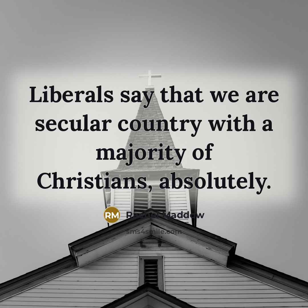 “Liberals say that we are secular country with a majority…” quote by Rachel Maddow