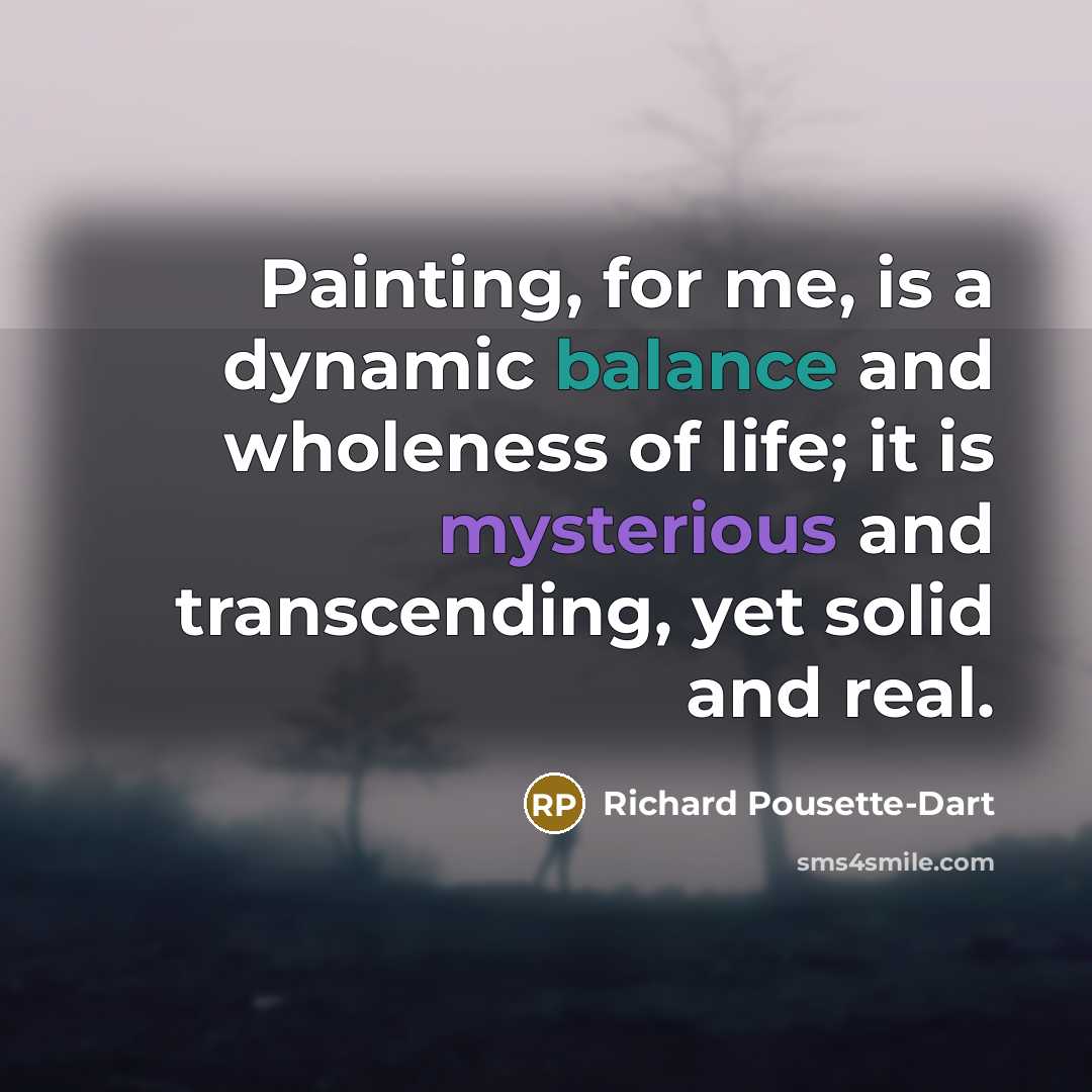 “Painting, for me, is a dynamic balance and wholeness of…” quote by Richard Pousette-Dart