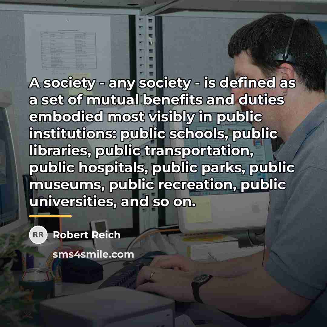 “A society - any society - is defined as a…” quote by Robert Reich
