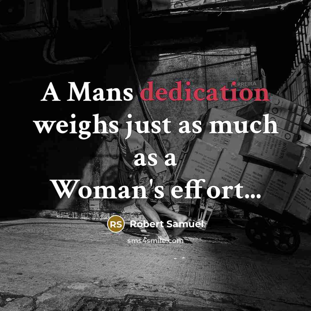 “A Mans dedication weighs just as much as a Woman's…” quote by Robert Samuel