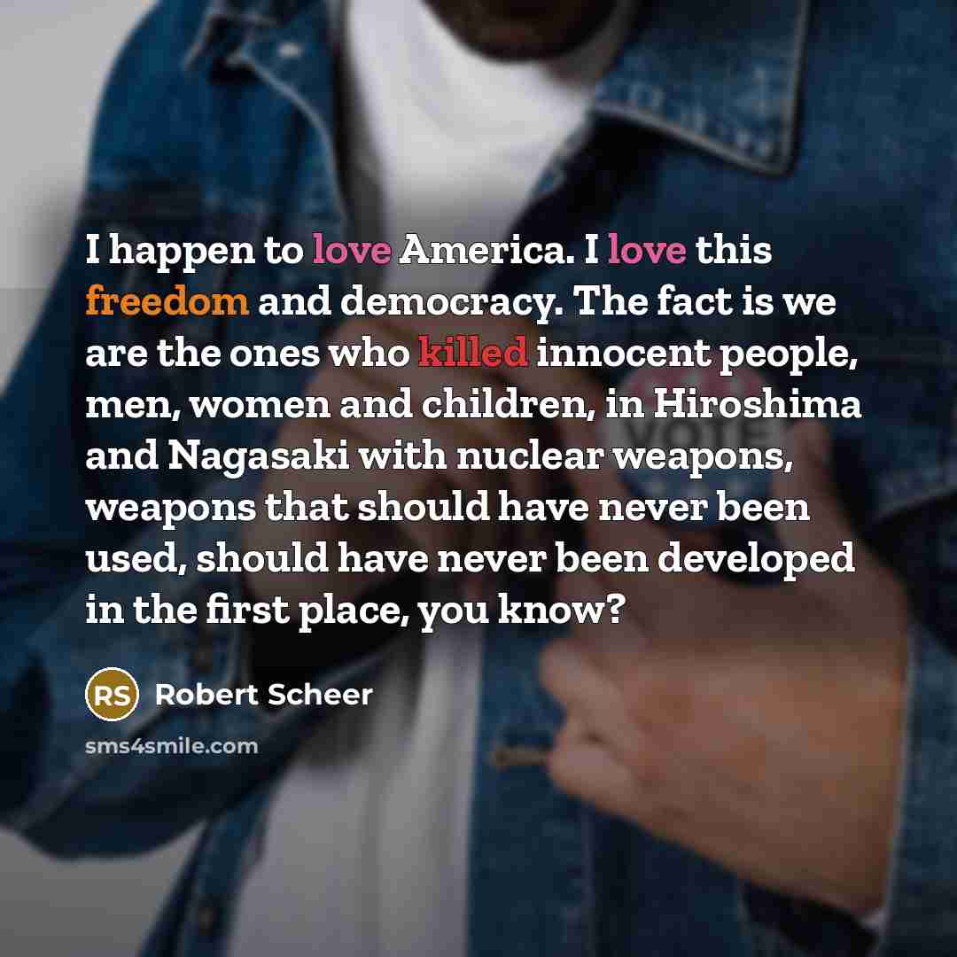 “I happen to love America. I love this freedom and…” quote by Robert Scheer