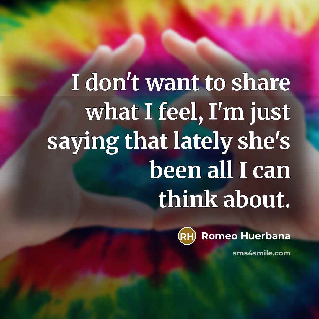 “I don't want to share what I feel, I'm just…” quote by Romeo Huerbana