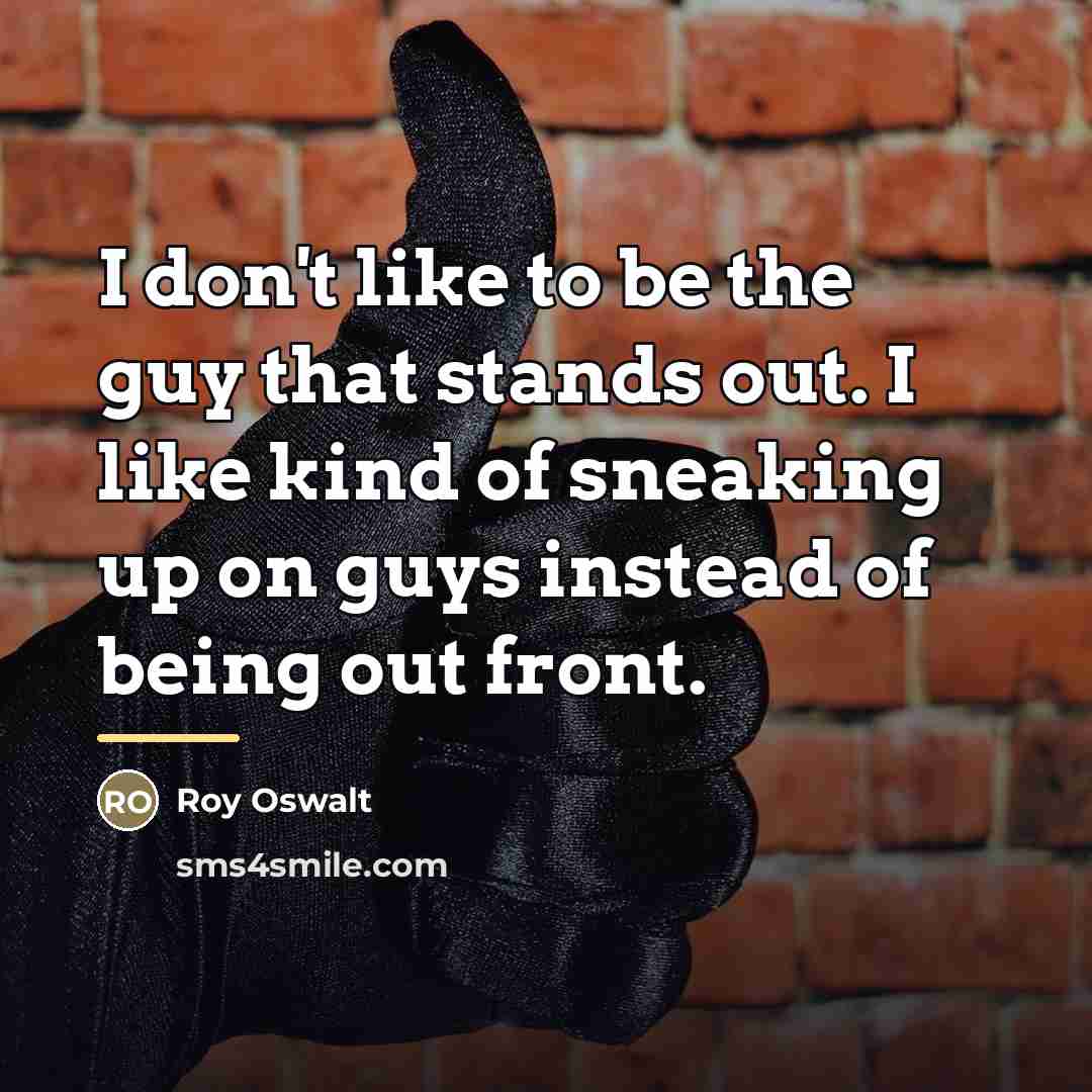 “I don't like to be the guy that stands out.…” quote by Roy Oswalt