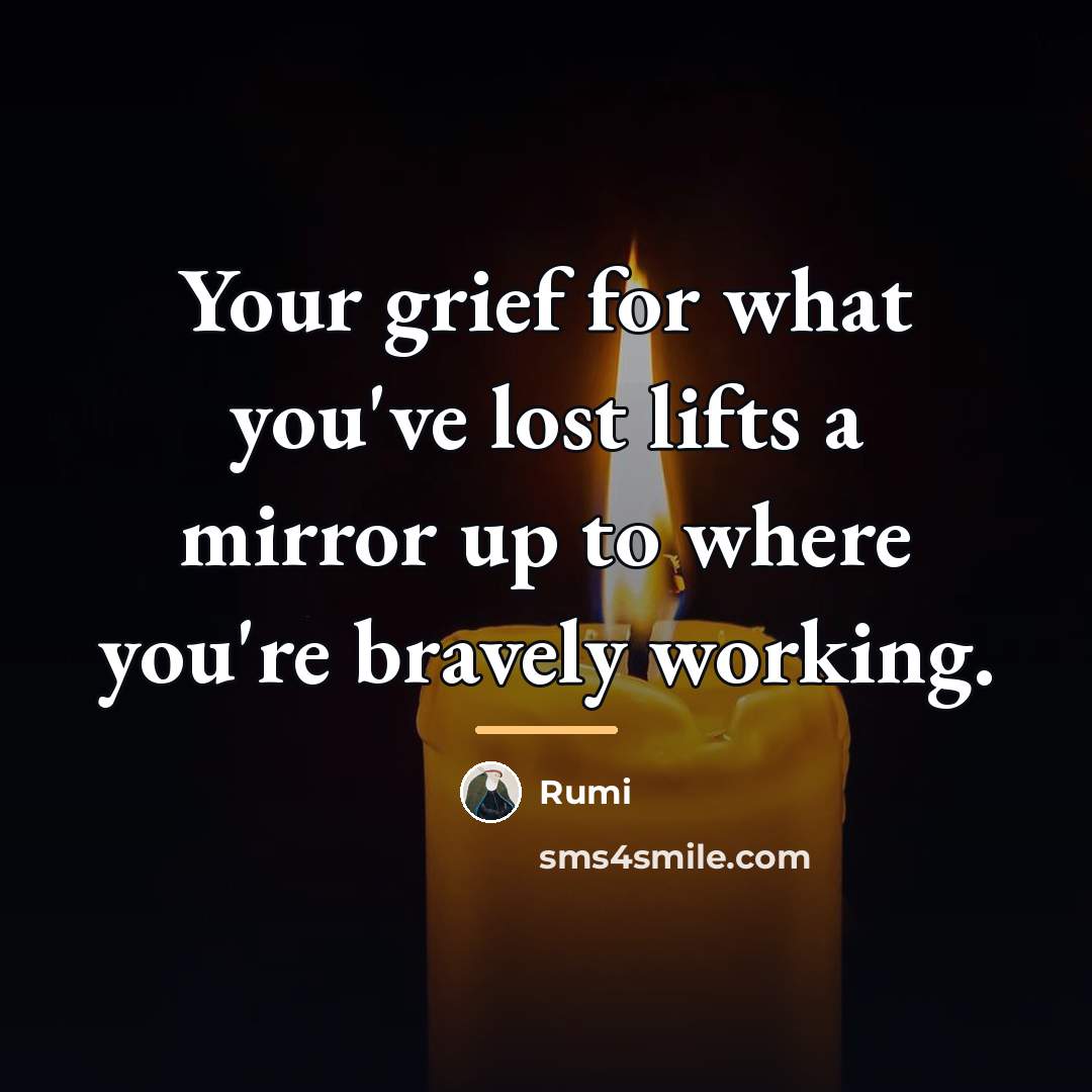 “Your grief for what you've lost lifts a mirror up…” quote by Rumi