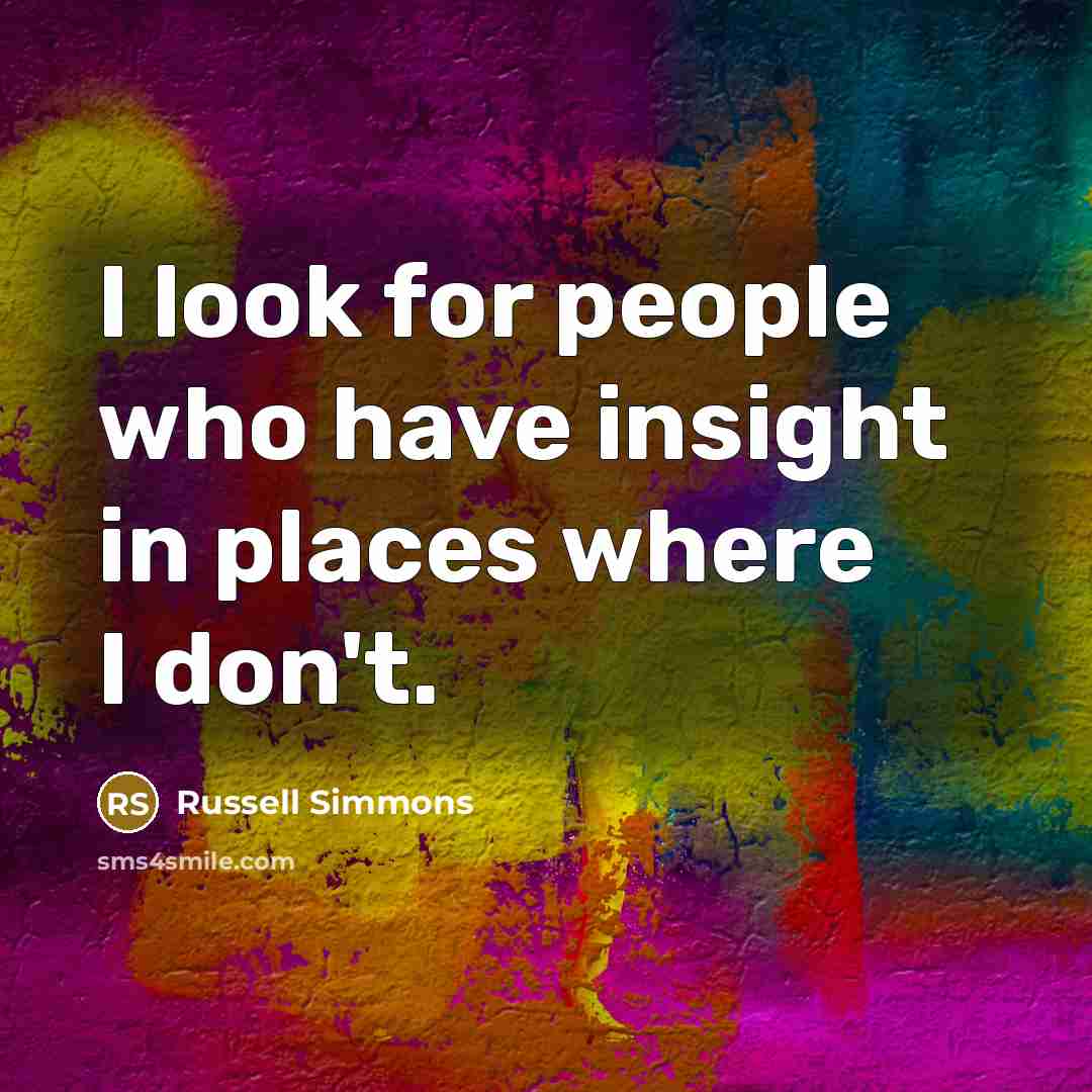 “I look for people who have insight in places where…” quote by Russell Simmons