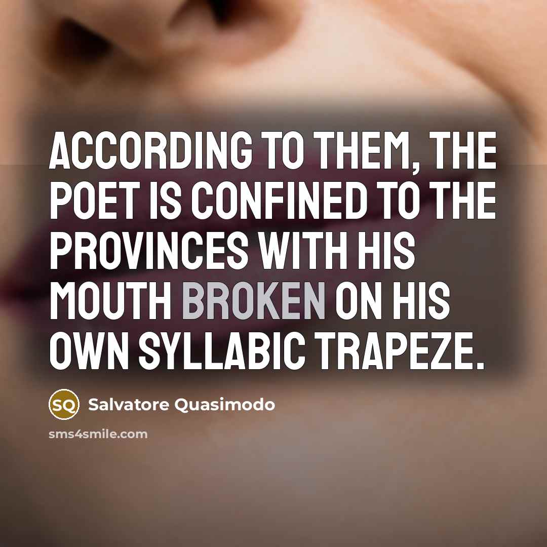 “According to them, the poet is confined to the provinces…” quote by Salvatore Quasimodo