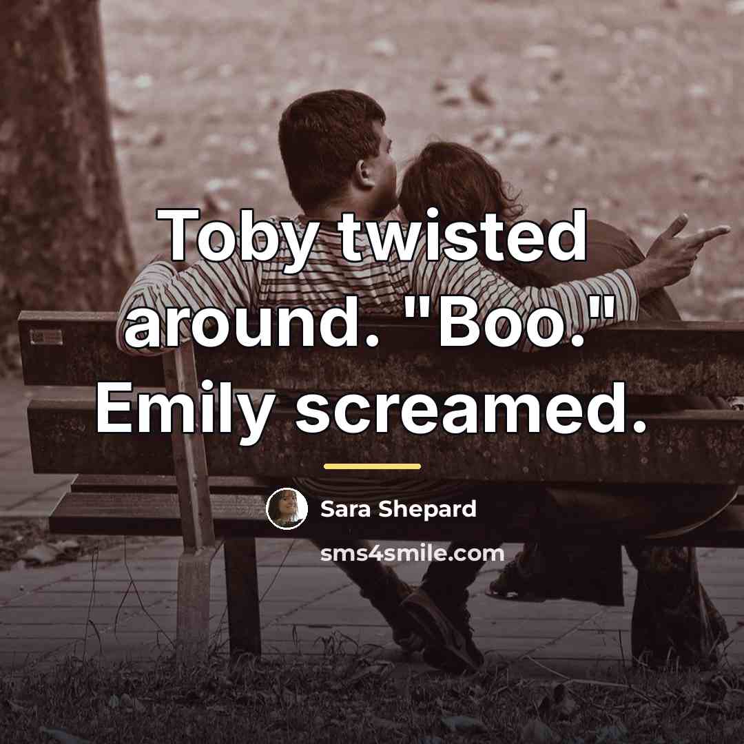 “Toby twisted around. "Boo." Emily screamed.…” quote by Sara Shepard