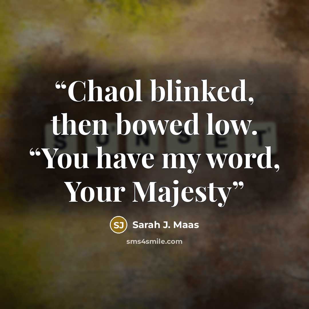 “Chaol blinked, then bowed low. “You have my word, Your Majesty” quote by Sarah J. Maas