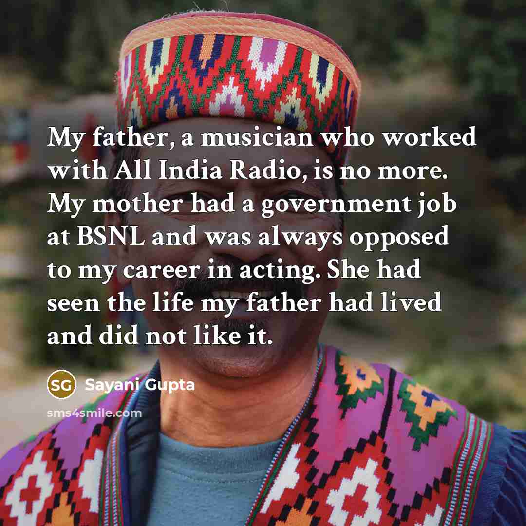 “My father, a musician who worked with All India Radio,…” quote by Sayani Gupta