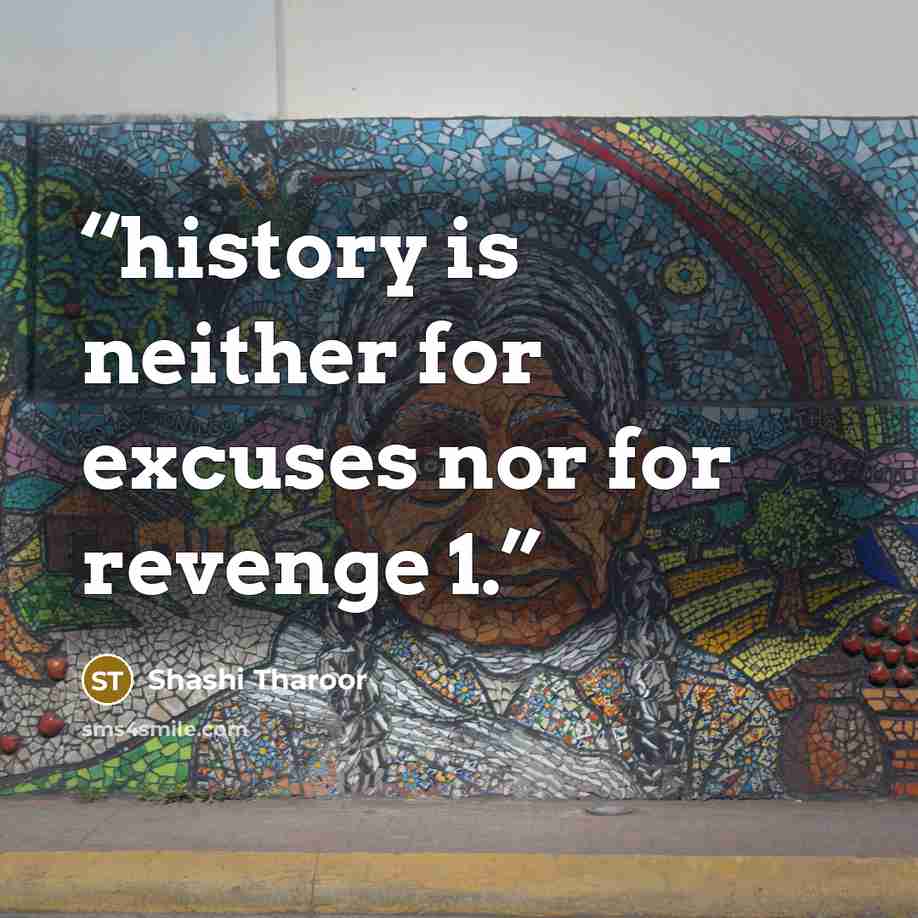 “history is neither for excuses nor for revenge 1.” quote by Shashi Tharoor
