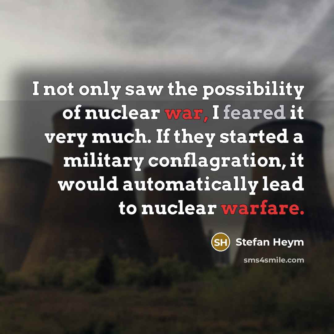 “I not only saw the possibility of nuclear war, I…” quote by Stefan Heym