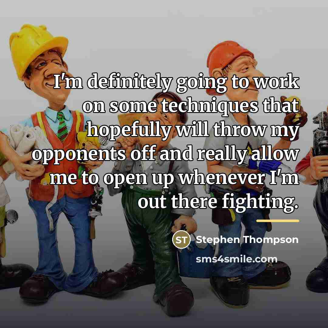 “I'm definitely going to work on some techniques that hopefully…” quote by Stephen Thompson
