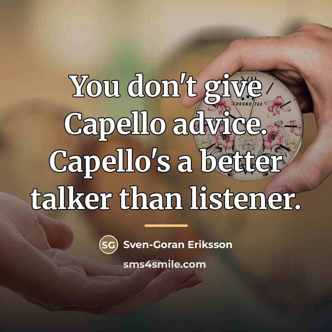 “You don't give Capello advice. Capello's a better talker than…” quote by Sven-Goran Eriksson