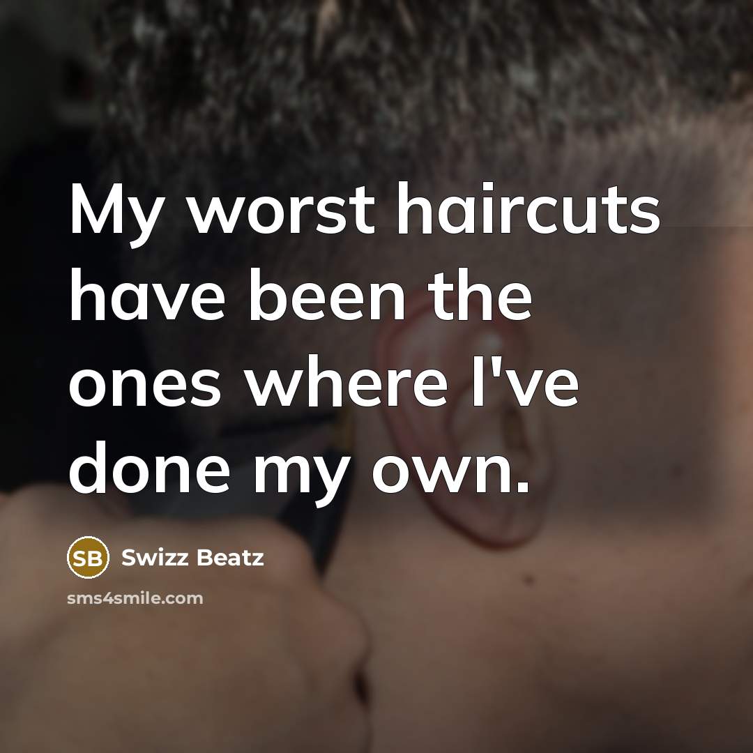 “My worst haircuts have been the ones where I've done…” quote by Swizz Beatz