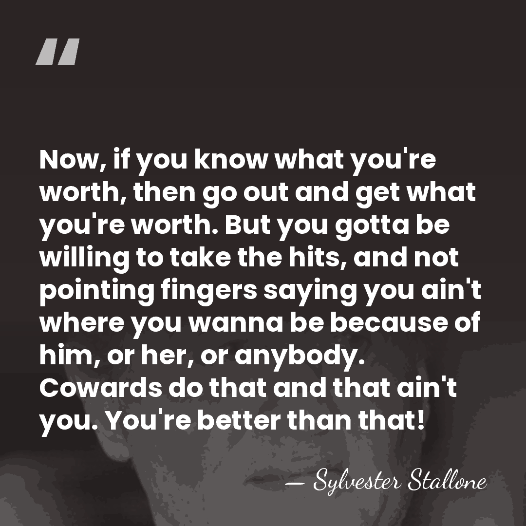 Now, if you know what you're worth, then go out and get&hellip; - Sylvester Stallone