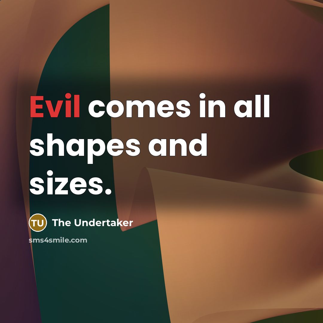 “Evil comes in all shapes and sizes.…” quote by The Undertaker