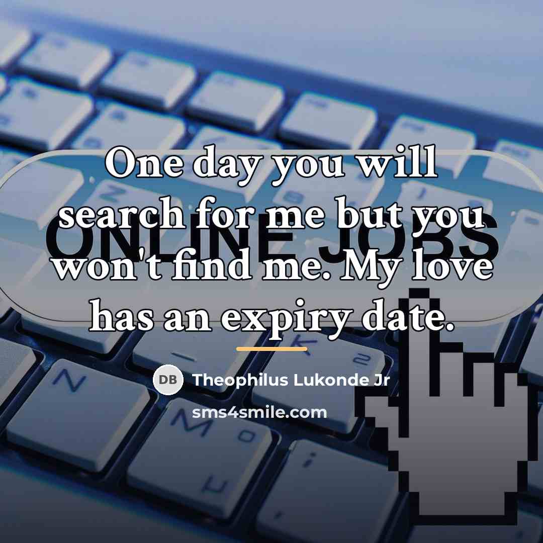 “One day you will search for me but you won't…” quote by Theophilus Lukonde Jr
