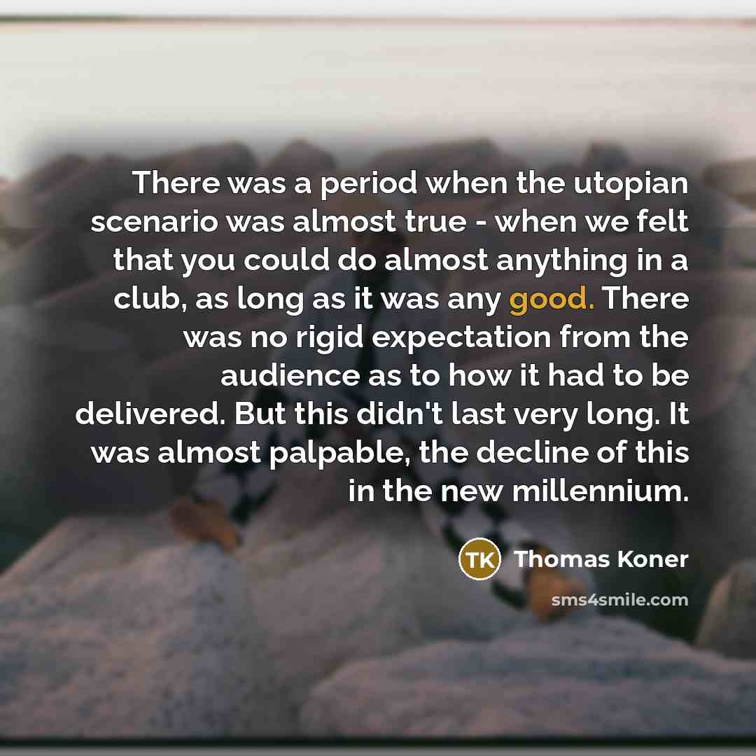 “There was a period when the utopian scenario was almost…” quote by Thomas Koner