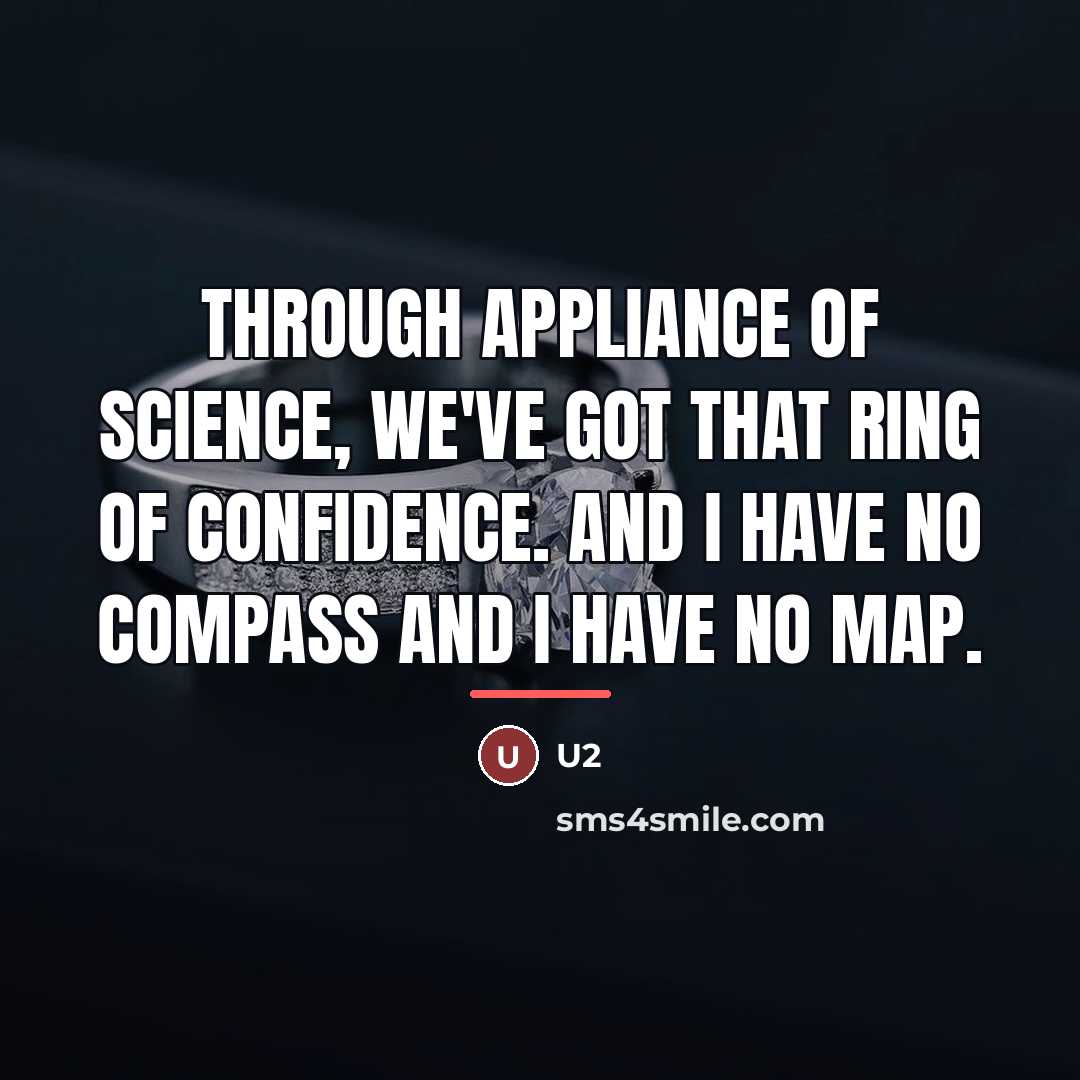 “Through appliance of science, we've got that ring of confidence.…” quote by U2