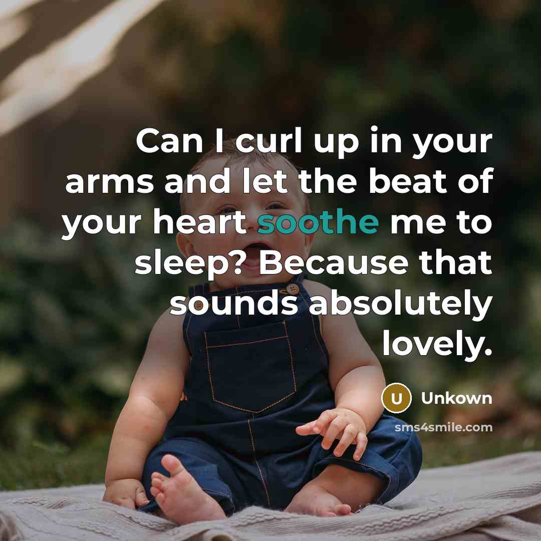 “Can I curl up in your arms and let the…” quote by Unkown