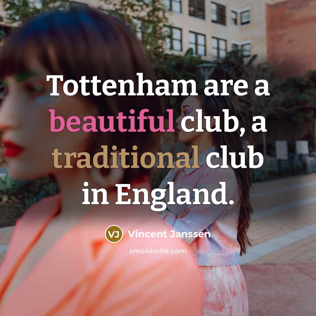 “Tottenham are a beautiful club, a traditional club in England.…” quote by Vincent Janssen