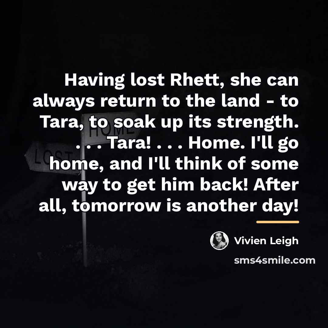 “Having lost Rhett, she can always return to the land…” quote by Vivien Leigh