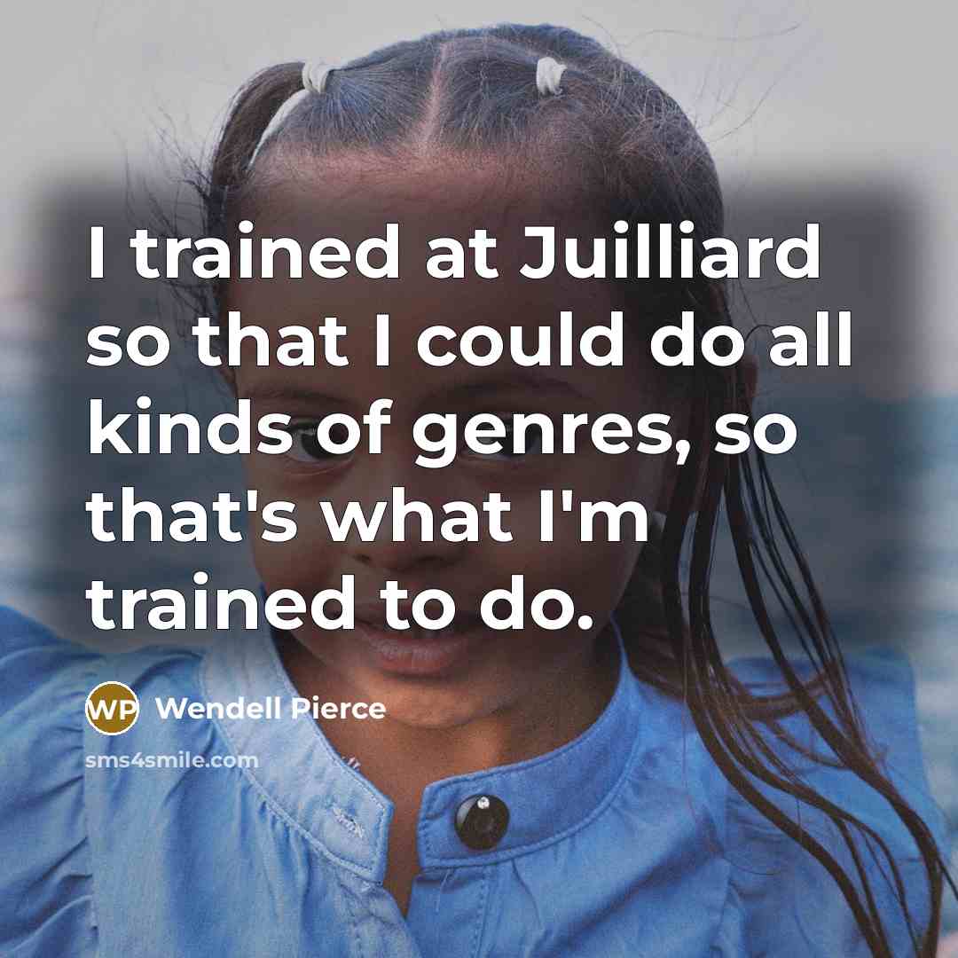 “I trained at Juilliard so that I could do all…” quote by Wendell Pierce