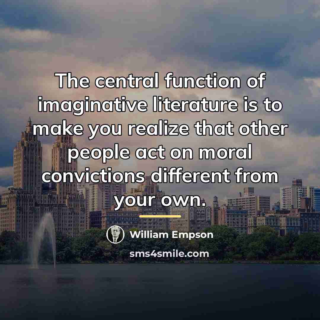 “The central function of imaginative literature is to make you…” quote by William Empson