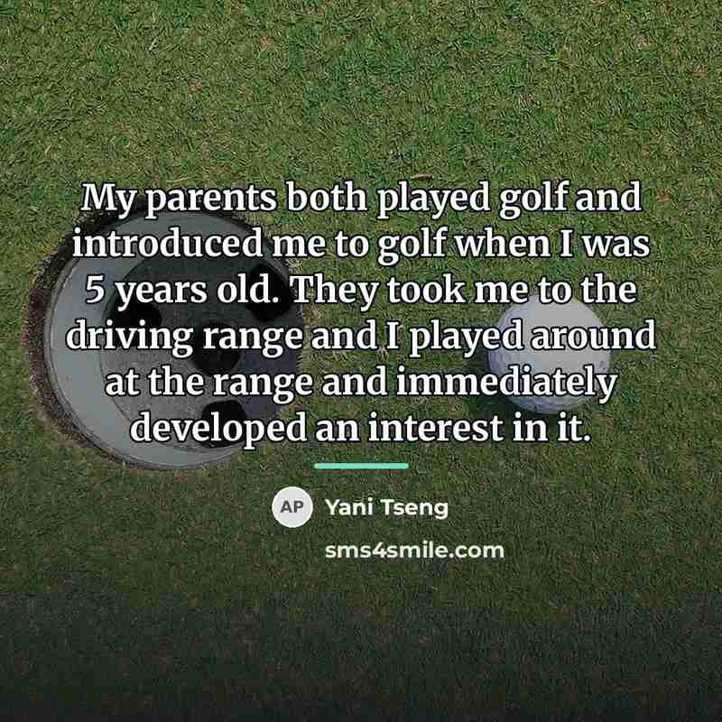 “My parents both played golf and introduced me to golf…” quote by Yani Tseng