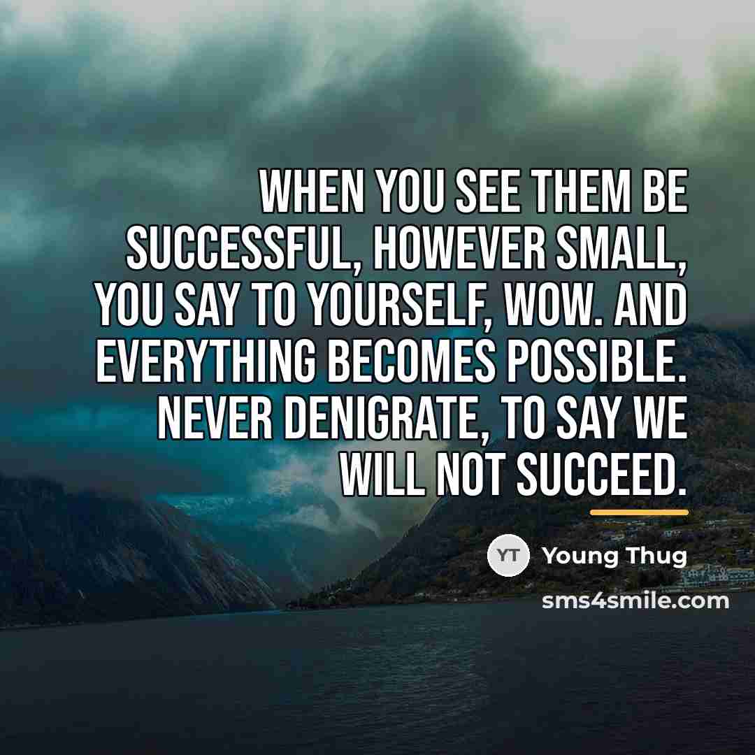 “When you see them be successful, however small, you say…” quote by Young Thug