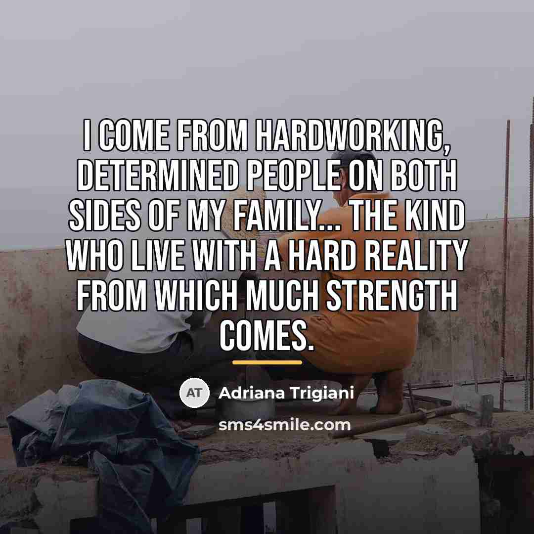 “I come from hardworking, determined people on both sides of…” quote by Adriana Trigiani
