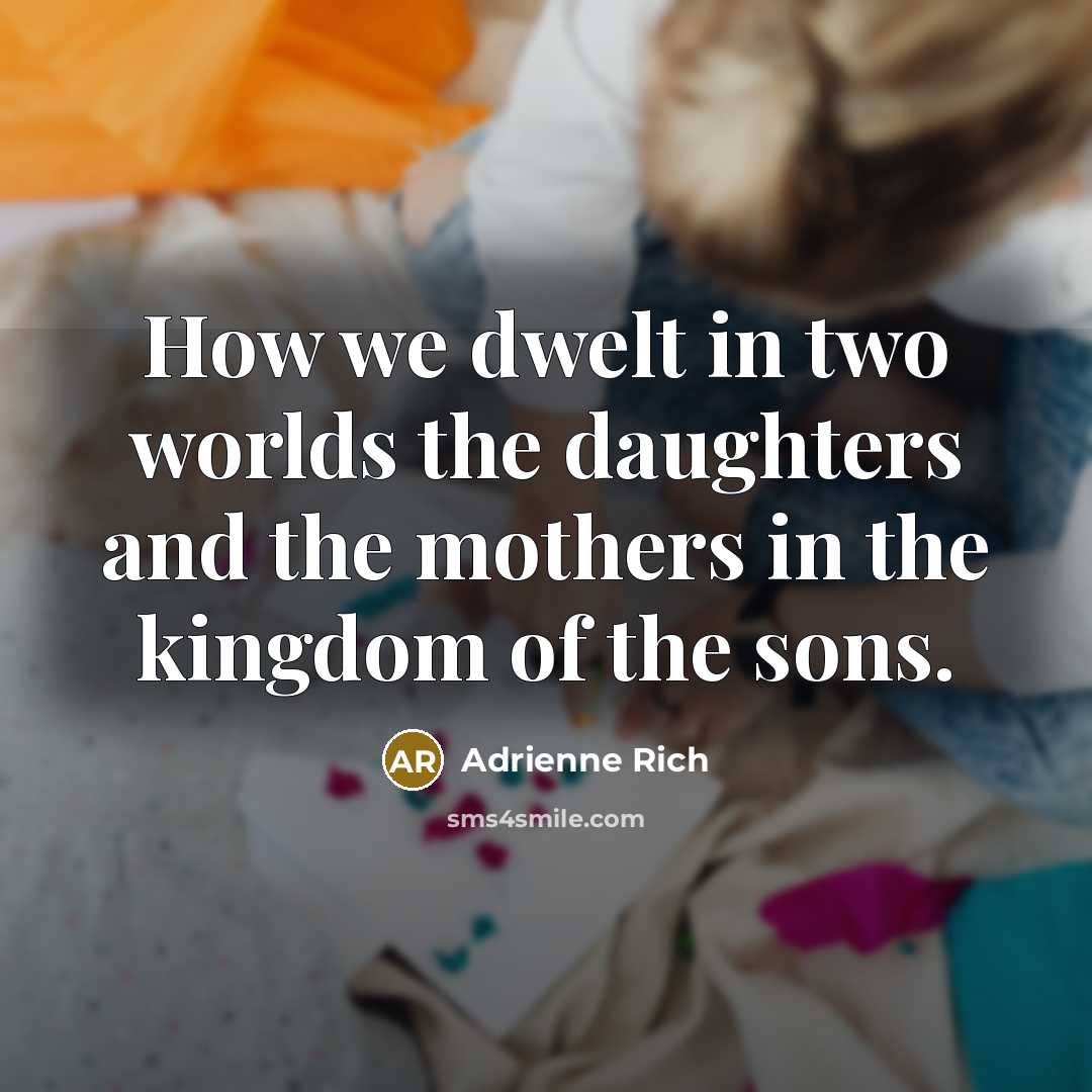 “How we dwelt in two worlds the daughters and the…” quote by Adrienne Rich